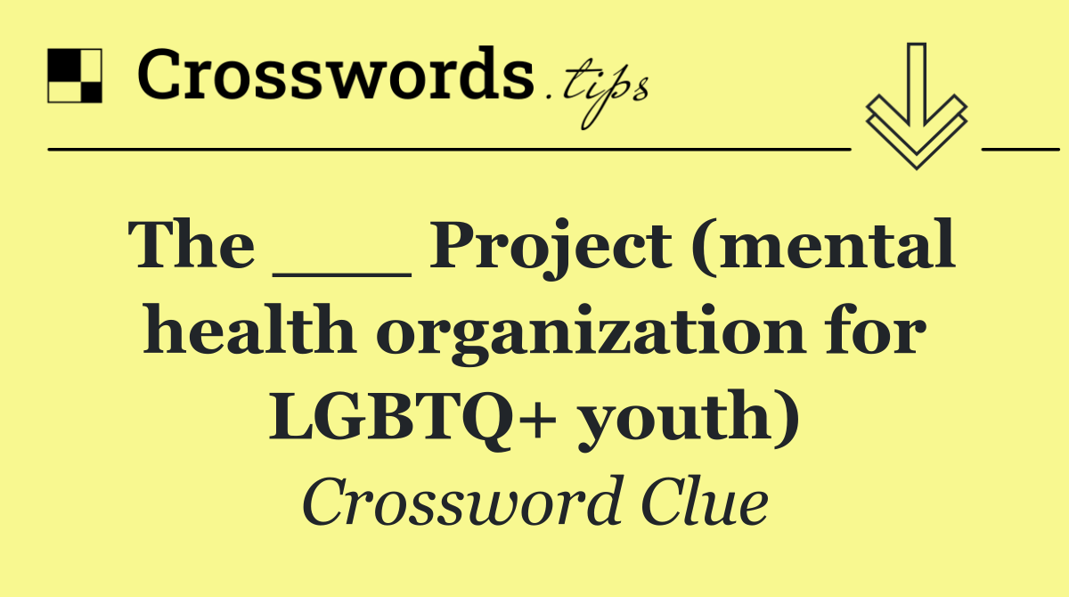 The ___ Project (mental health organization for LGBTQ+ youth)