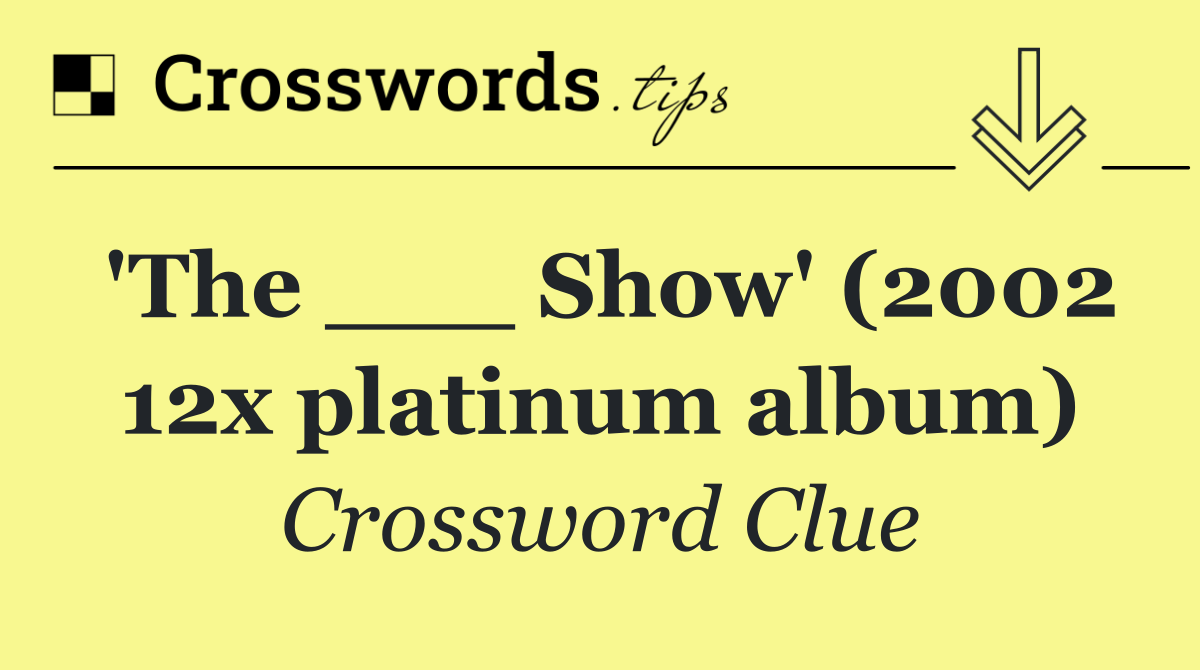 'The ___ Show' (2002 12x platinum album)