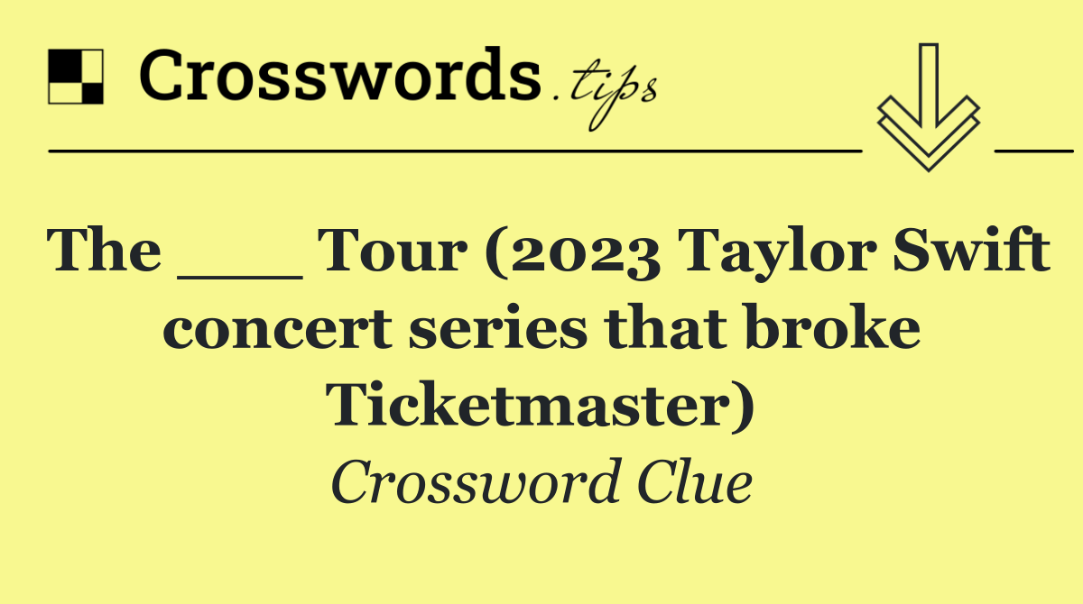 The ___ Tour (2023 Taylor Swift concert series that broke Ticketmaster)