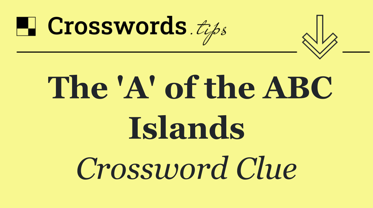 The 'A' of the ABC Islands