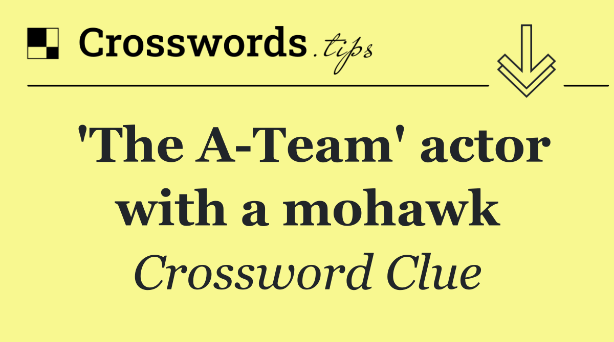 'The A Team' actor with a mohawk