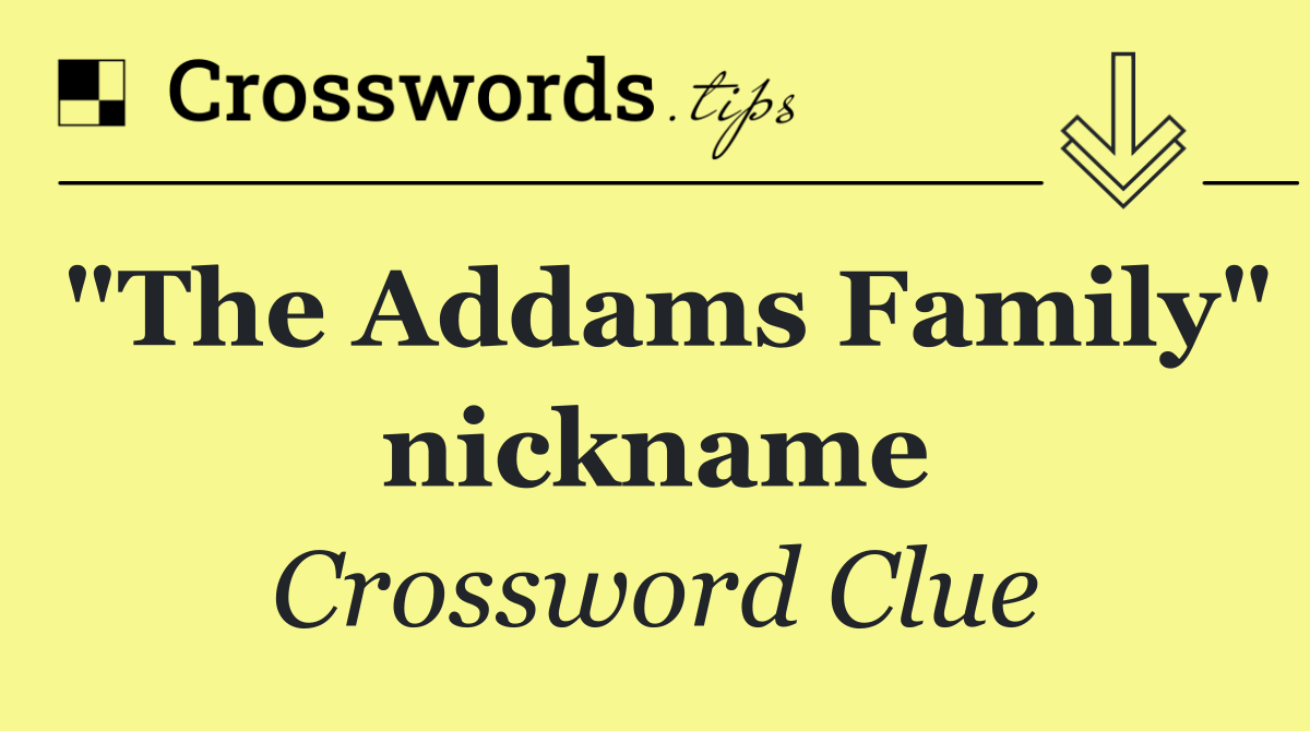"The Addams Family" nickname