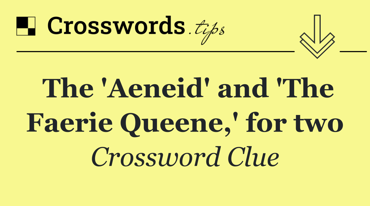 The 'Aeneid' and 'The Faerie Queene,' for two