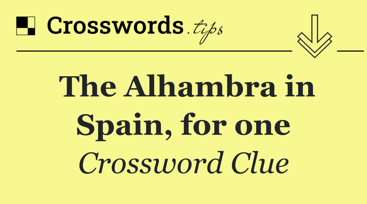 The Alhambra in Spain, for one