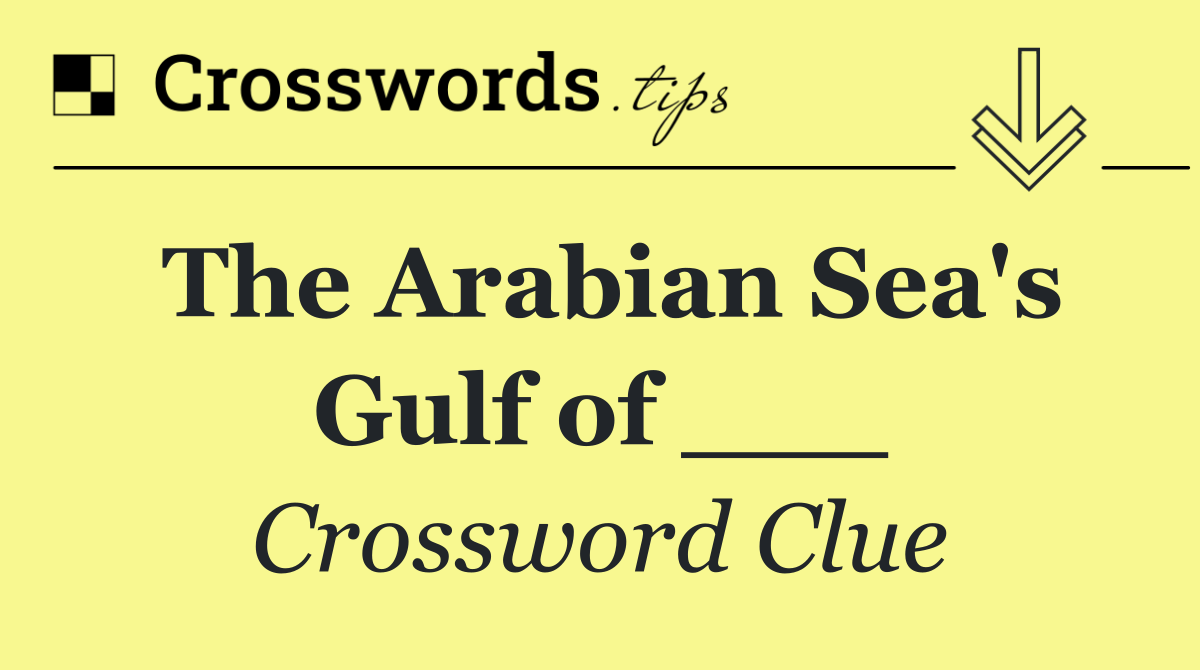 The Arabian Sea's Gulf of ___