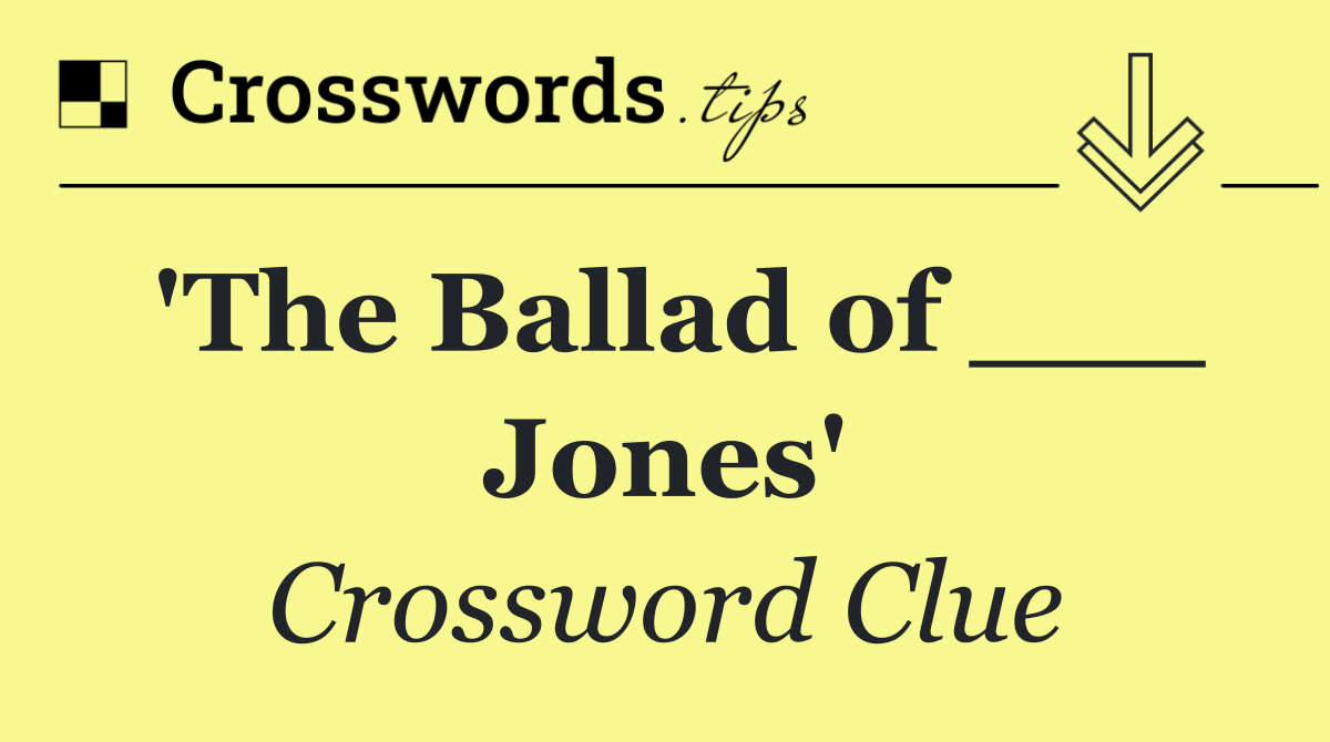 'The Ballad of ___ Jones'