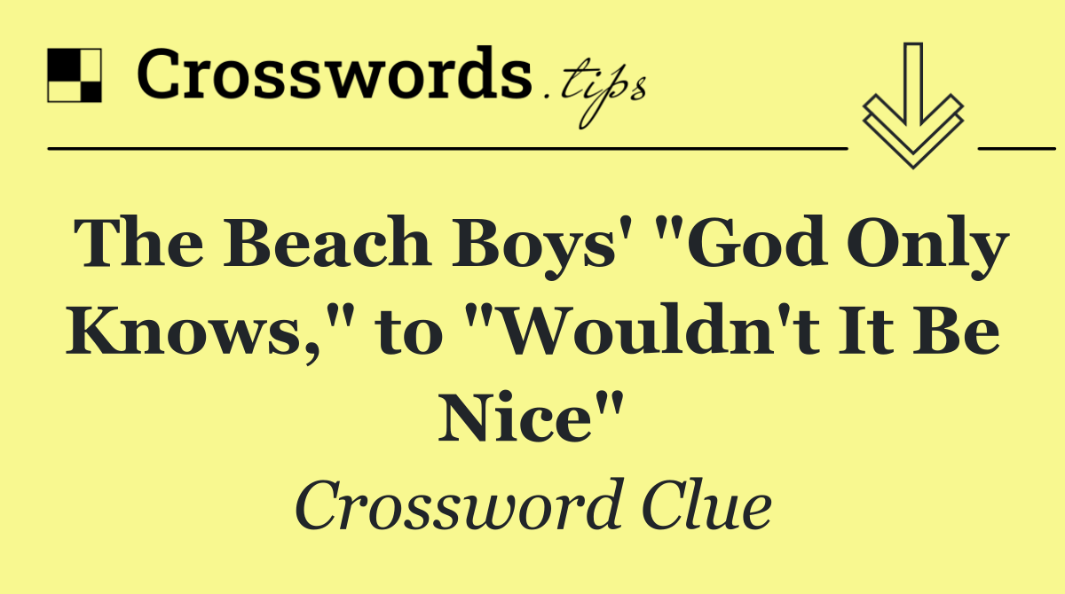 The Beach Boys' "God Only Knows," to "Wouldn't It Be Nice"