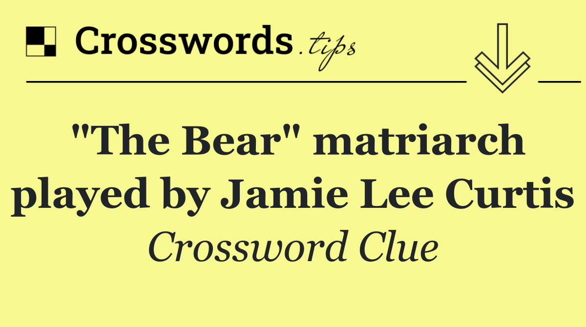 "The Bear" matriarch played by Jamie Lee Curtis