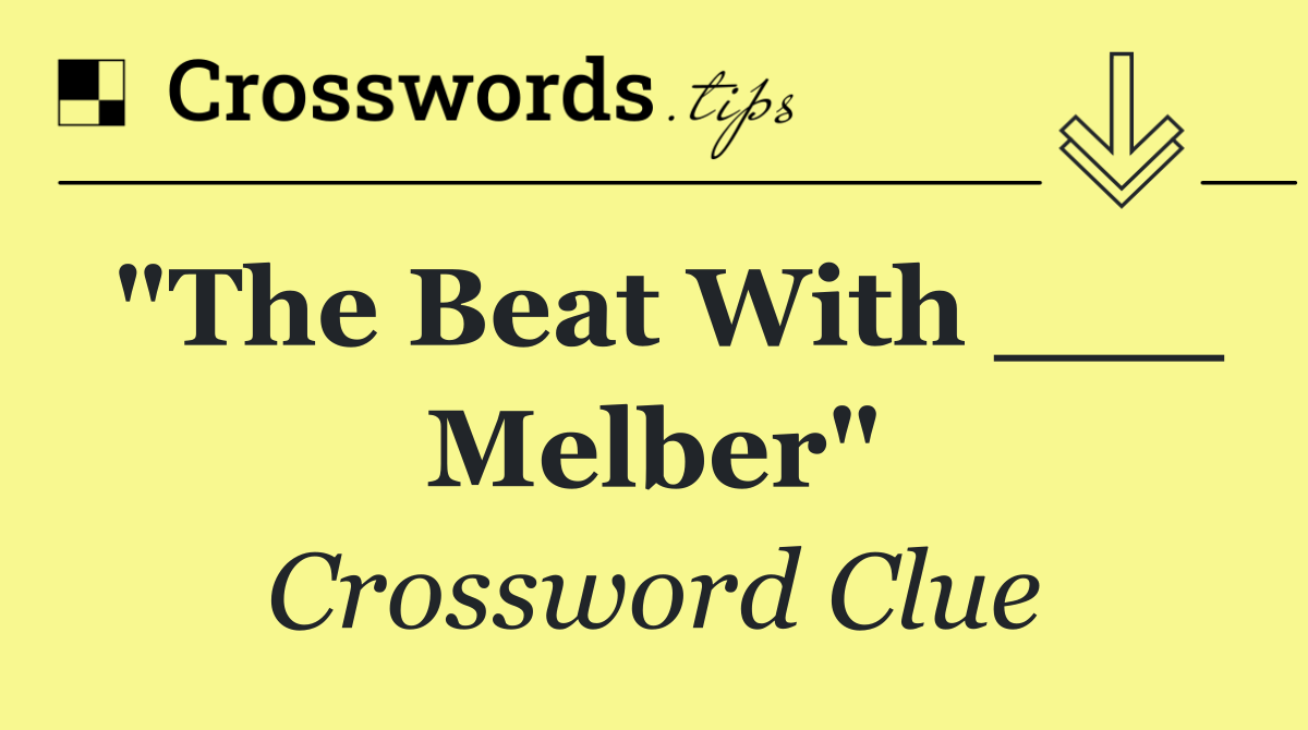 "The Beat With ___ Melber"