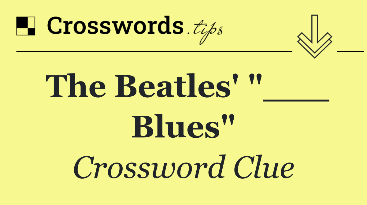 The Beatles' "___ Blues"