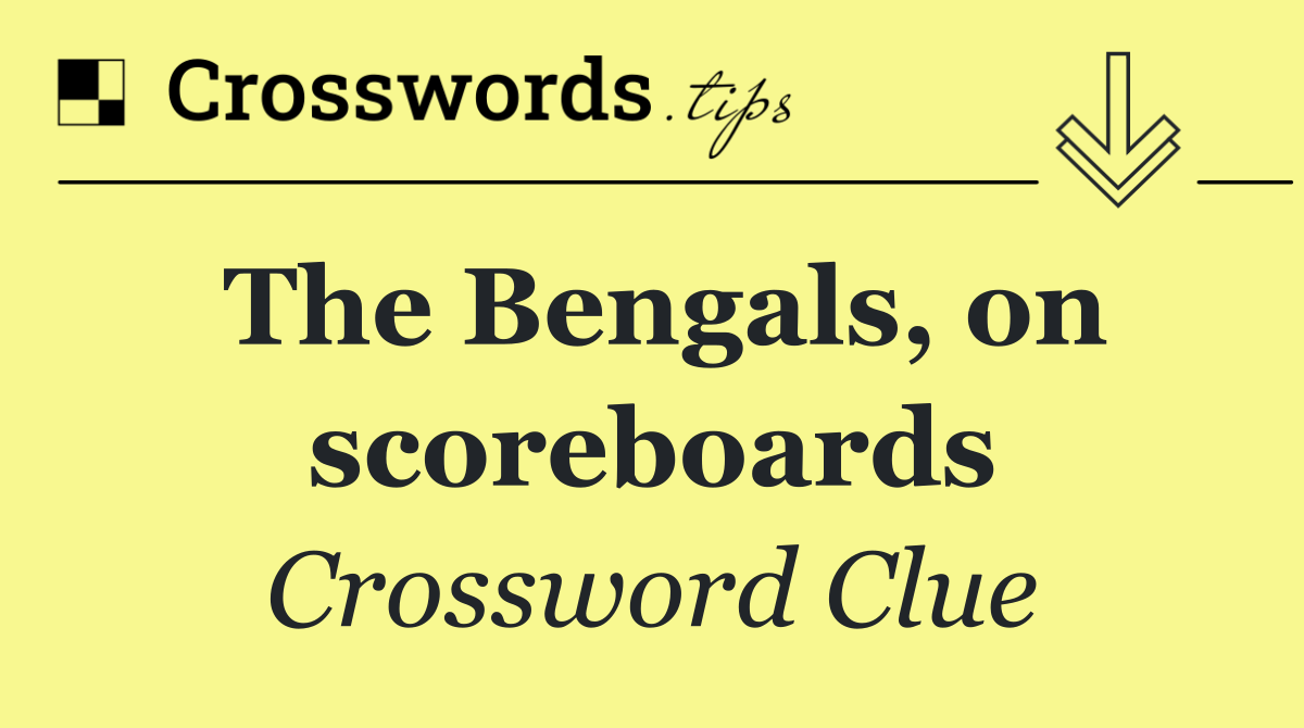 The Bengals, on scoreboards
