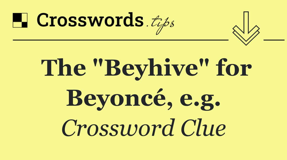 The "Beyhive" for Beyoncé, e.g.