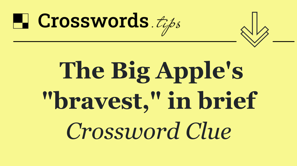 The Big Apple's "bravest," in brief
