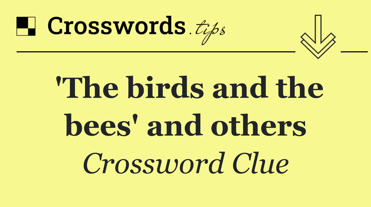 'The birds and the bees' and others