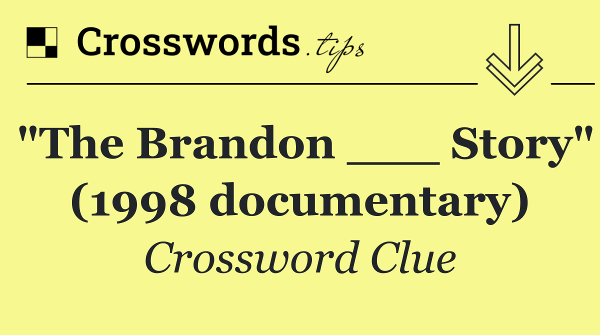 "The Brandon ___ Story" (1998 documentary)