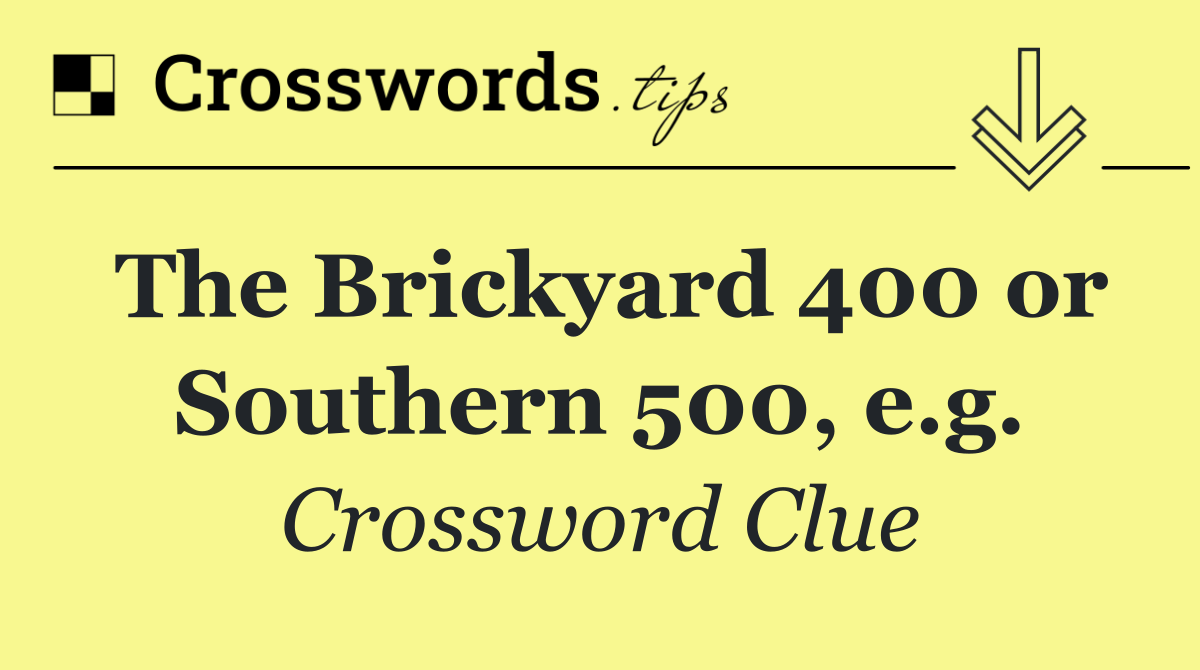 The Brickyard 400 or Southern 500, e.g.