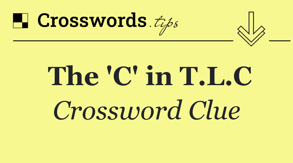 The 'C' in T.L.C