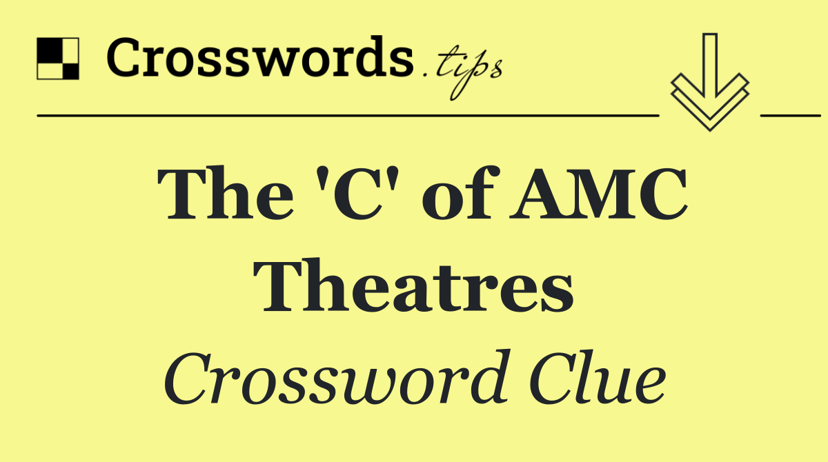 The 'C' of AMC Theatres