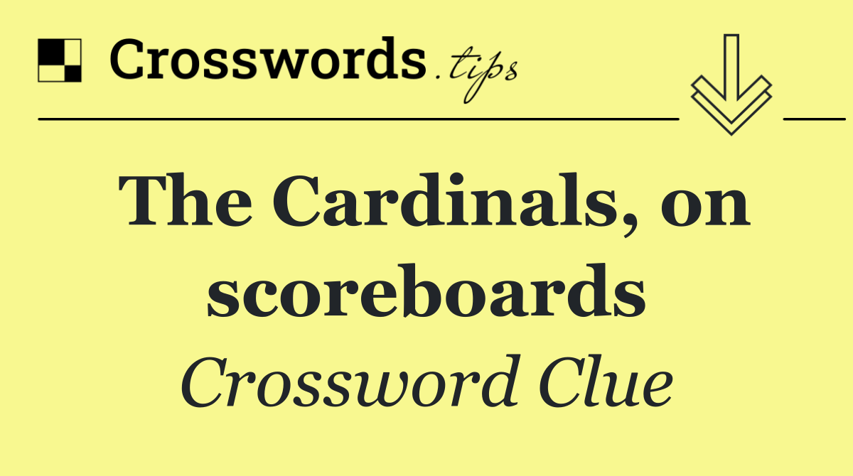 The Cardinals, on scoreboards