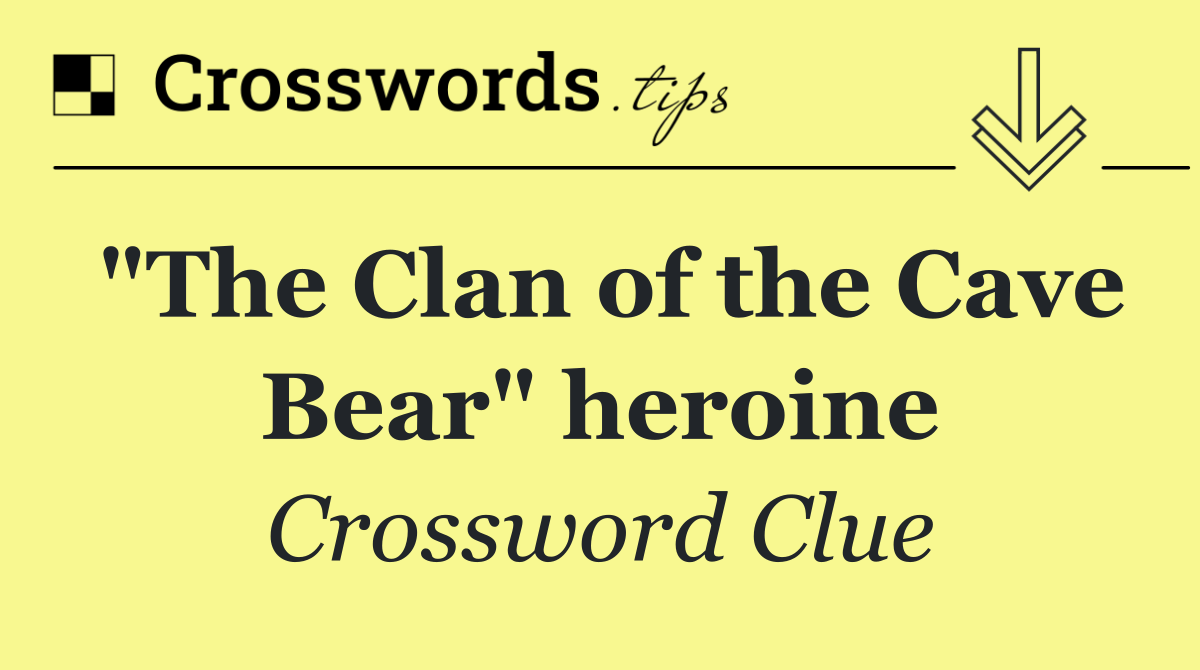 "The Clan of the Cave Bear" heroine