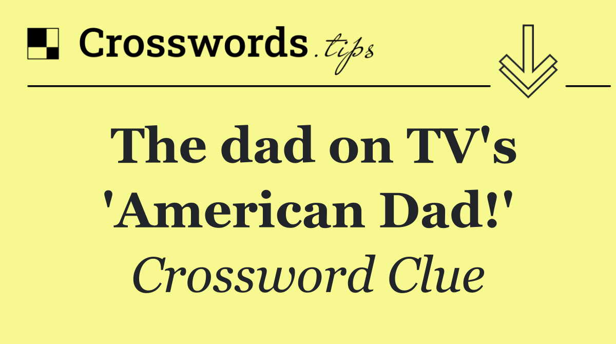 The dad on TV's 'American Dad!'