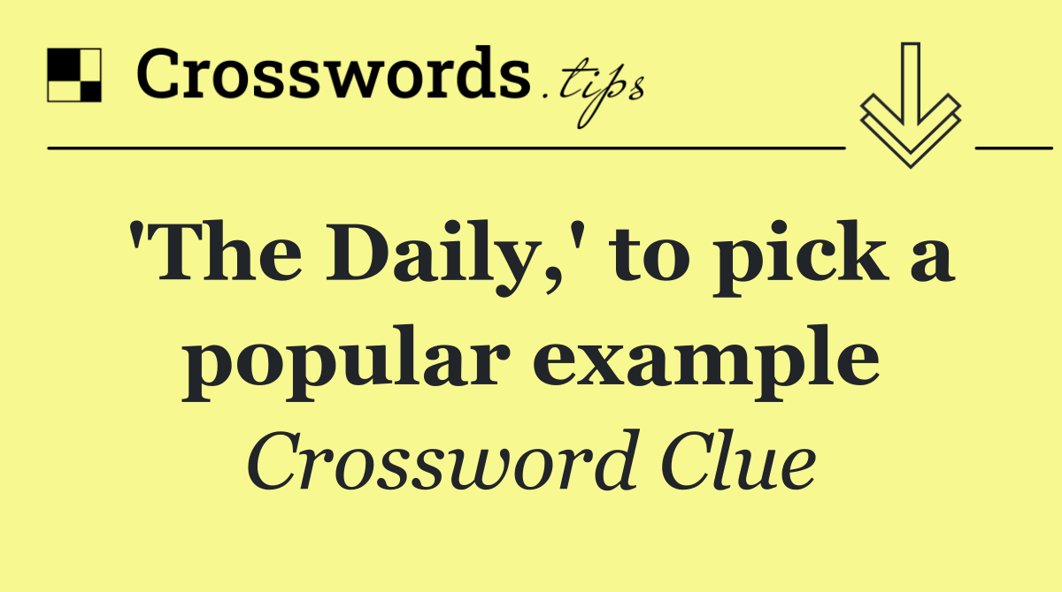 'The Daily,' to pick a popular example