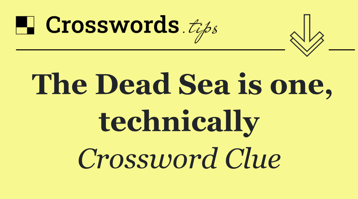 The Dead Sea is one, technically