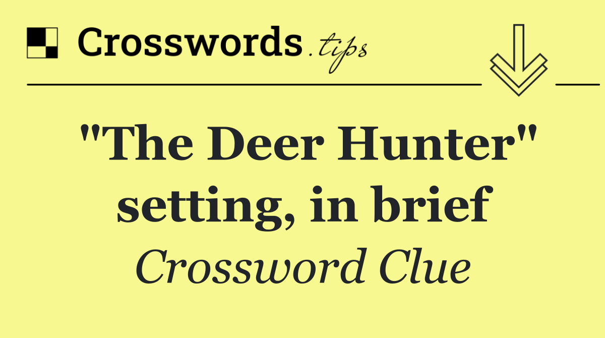 "The Deer Hunter" setting, in brief