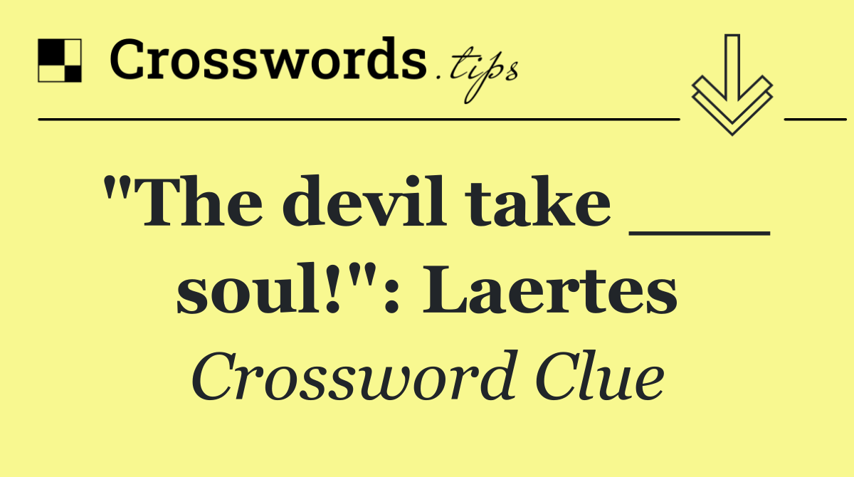 "The devil take ___ soul!": Laertes