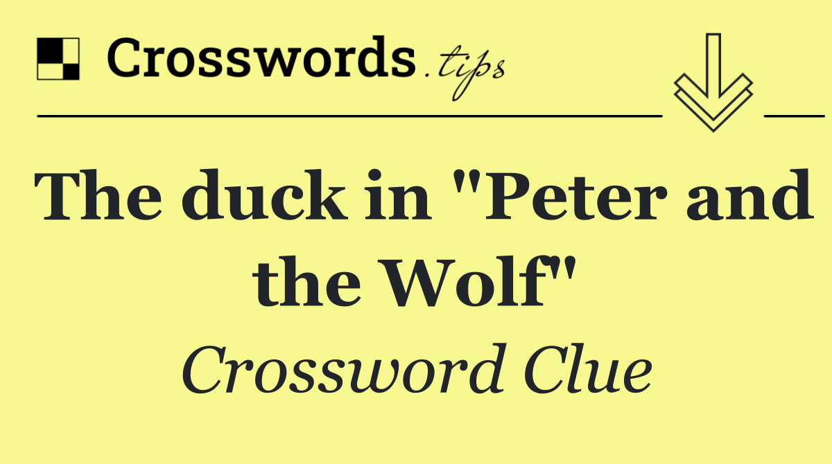 The duck in "Peter and the Wolf"