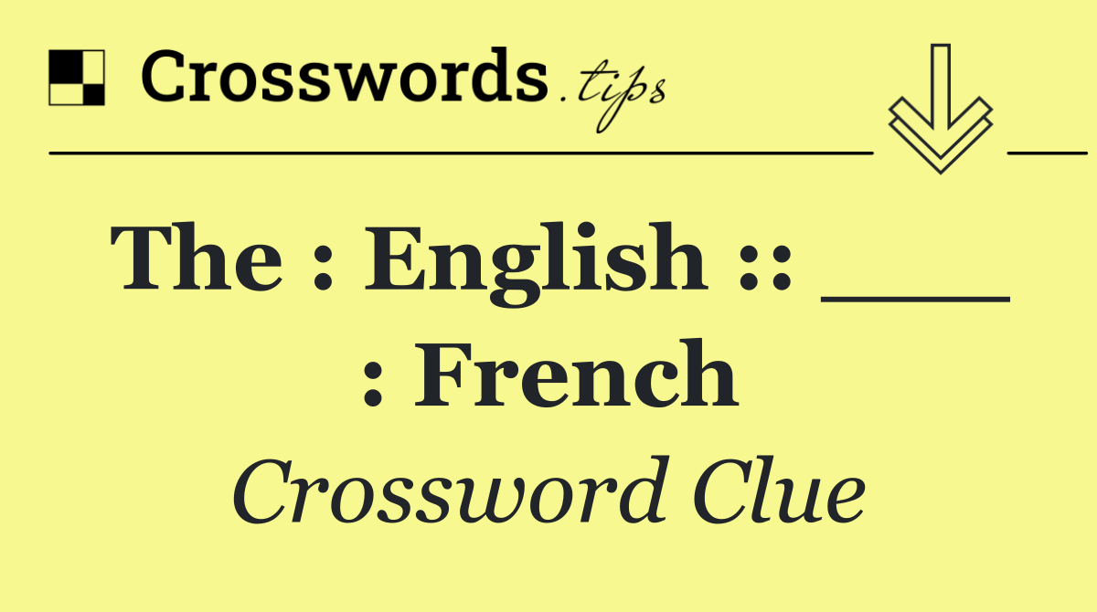 The : English :: ___ : French