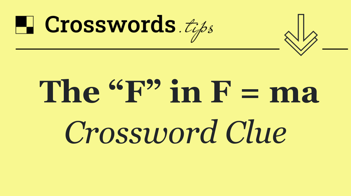 The “F” in F = ma