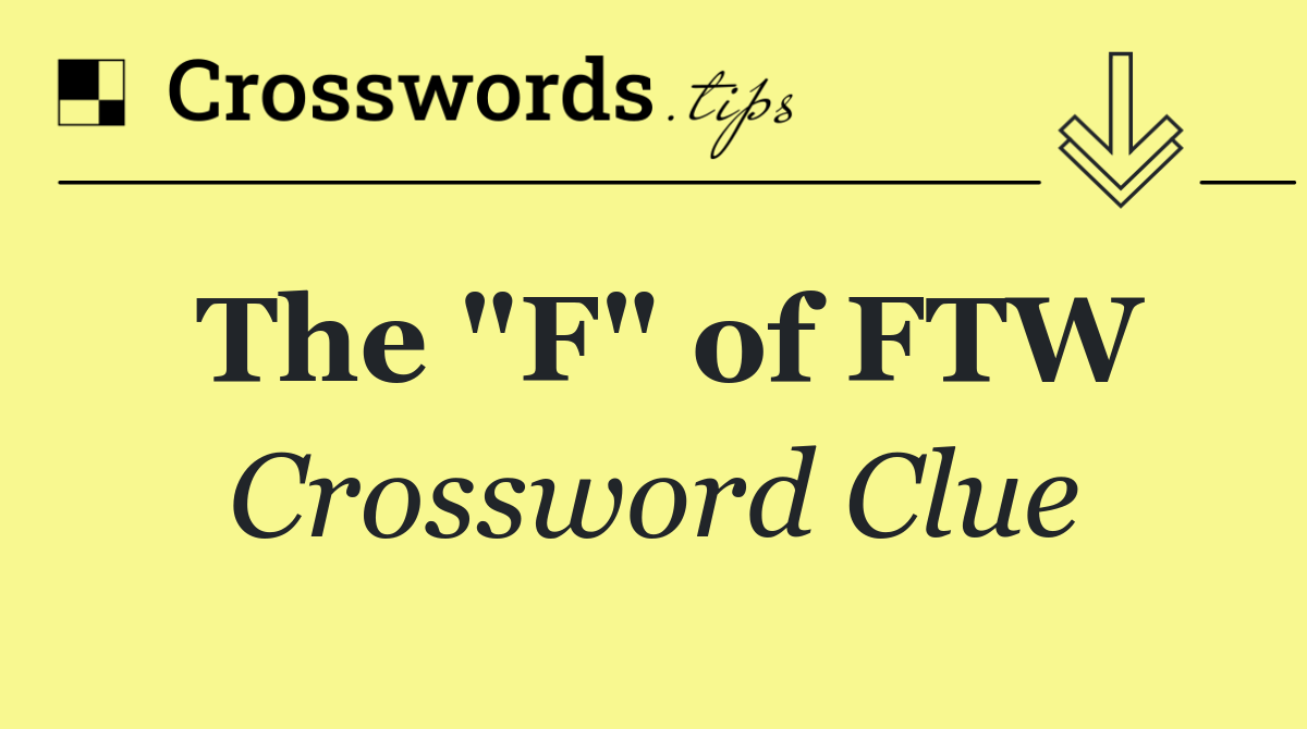 The "F" of FTW