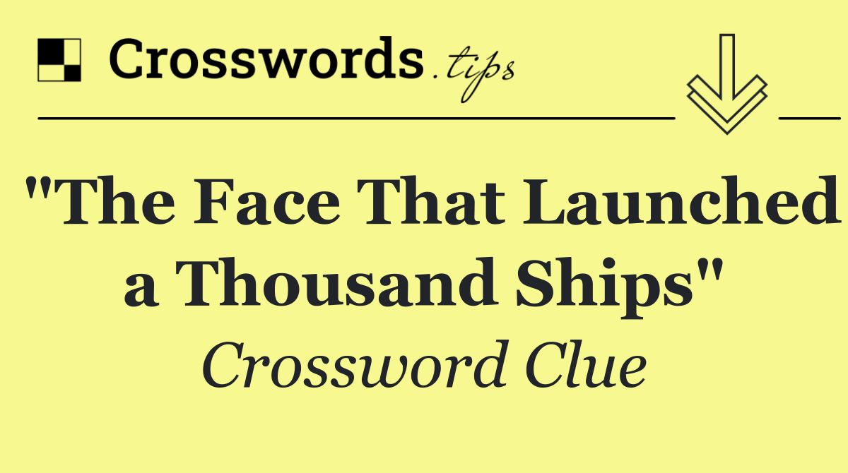 "The Face That Launched a Thousand Ships"