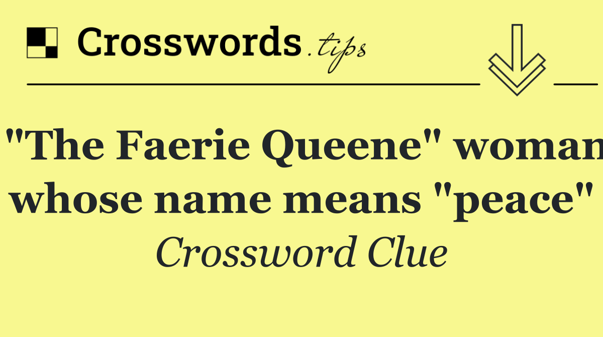 "The Faerie Queene" woman whose name means "peace"