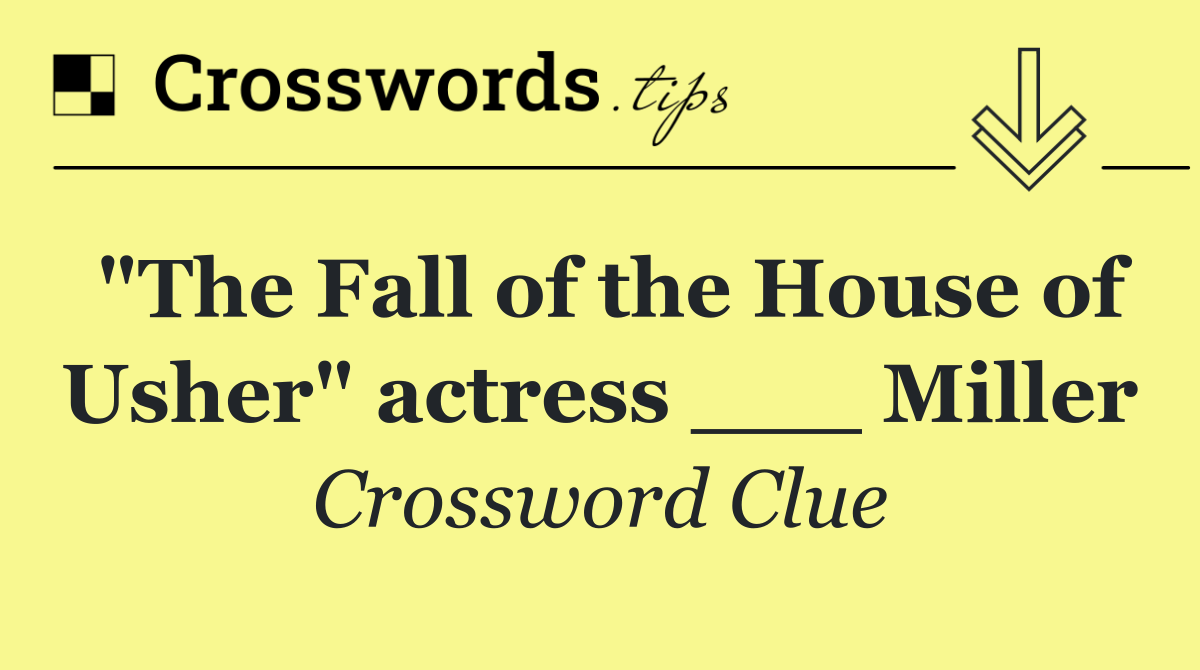 "The Fall of the House of Usher" actress ___ Miller