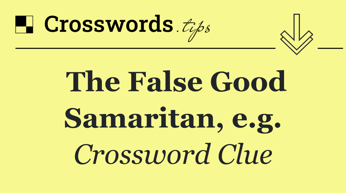 The False Good Samaritan, e.g.