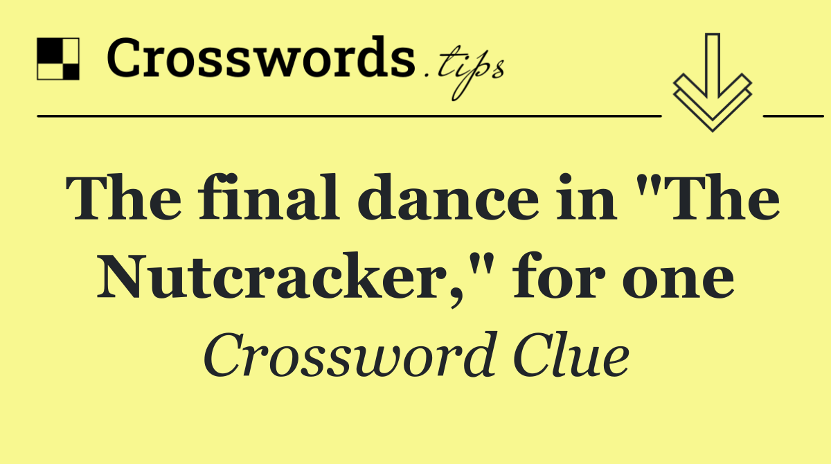 The final dance in "The Nutcracker," for one