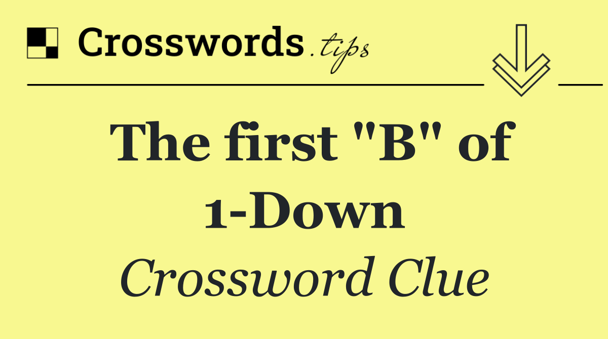 The first "B" of 1 Down