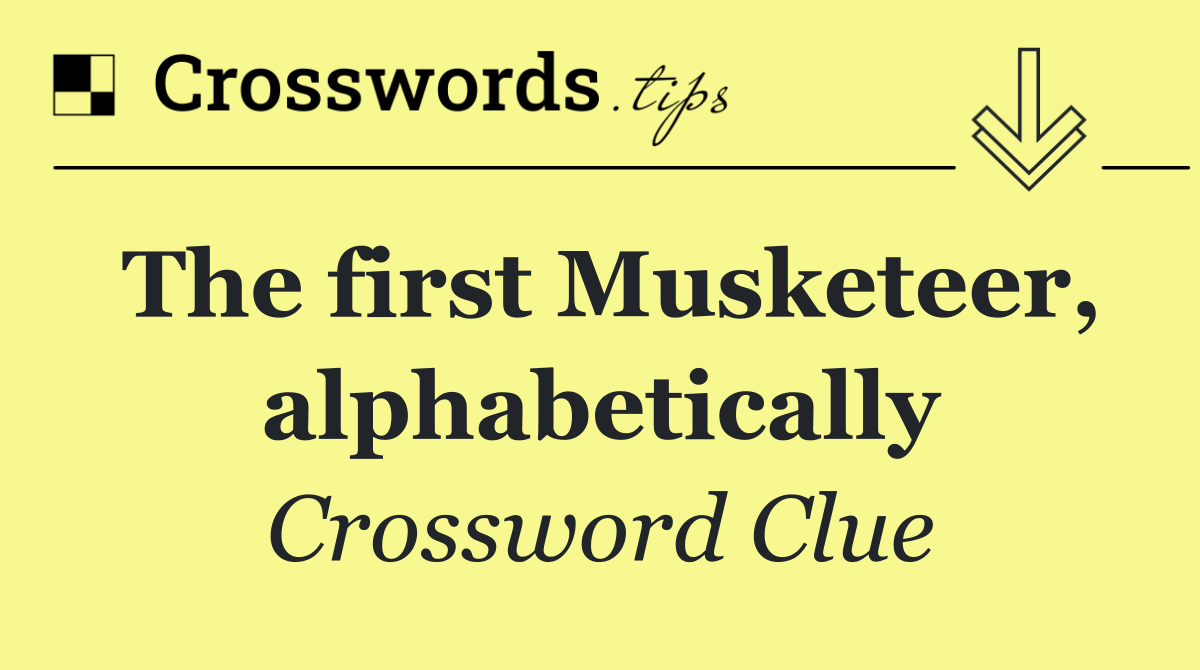 The first Musketeer, alphabetically