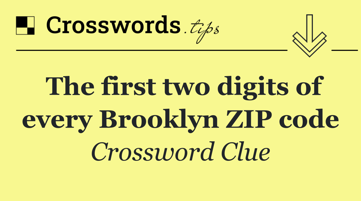 The first two digits of every Brooklyn ZIP code