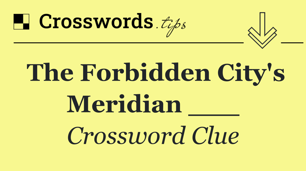 The Forbidden City's Meridian ___