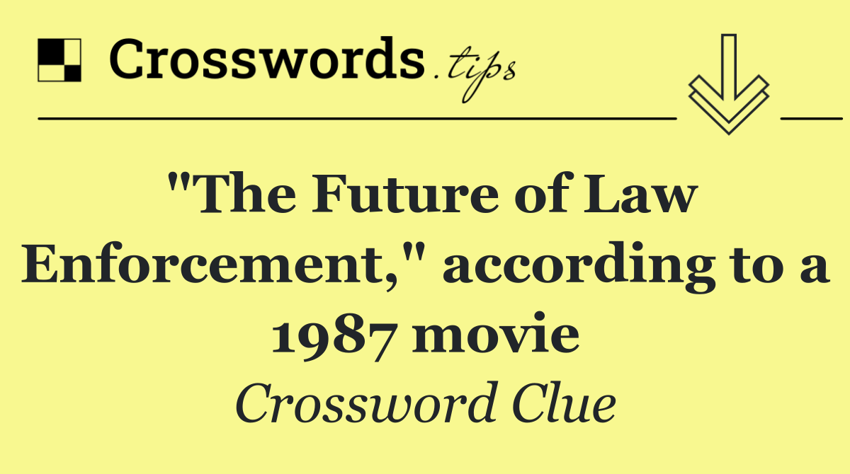 "The Future of Law Enforcement," according to a 1987 movie