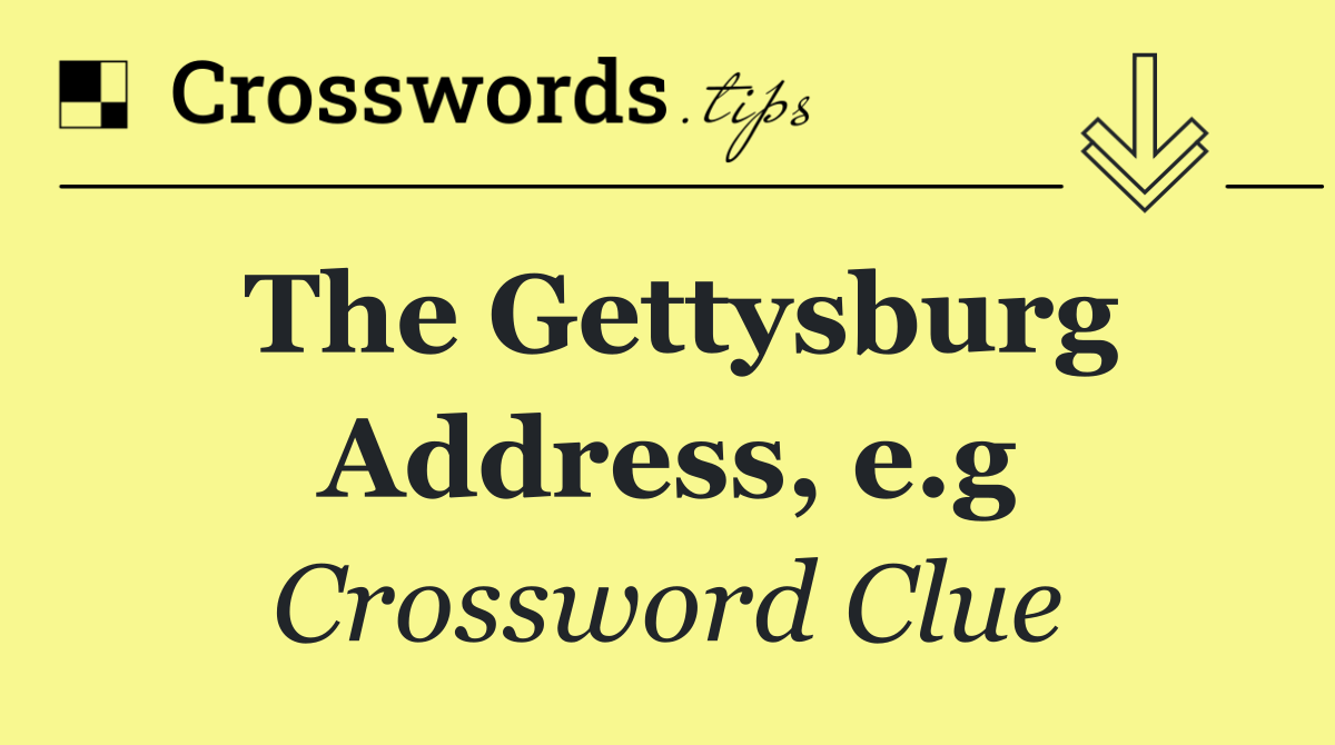 The Gettysburg Address, e.g