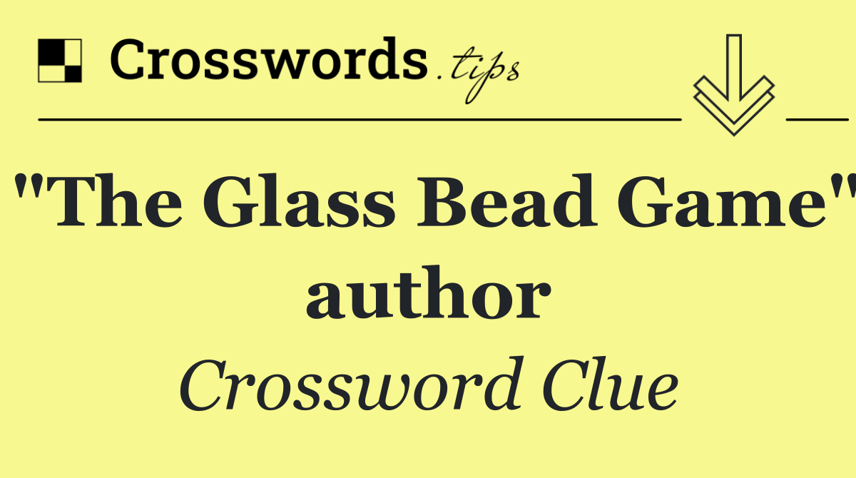 "The Glass Bead Game" author