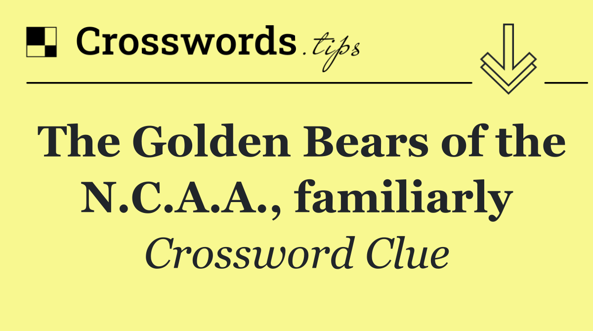 The Golden Bears of the N.C.A.A., familiarly