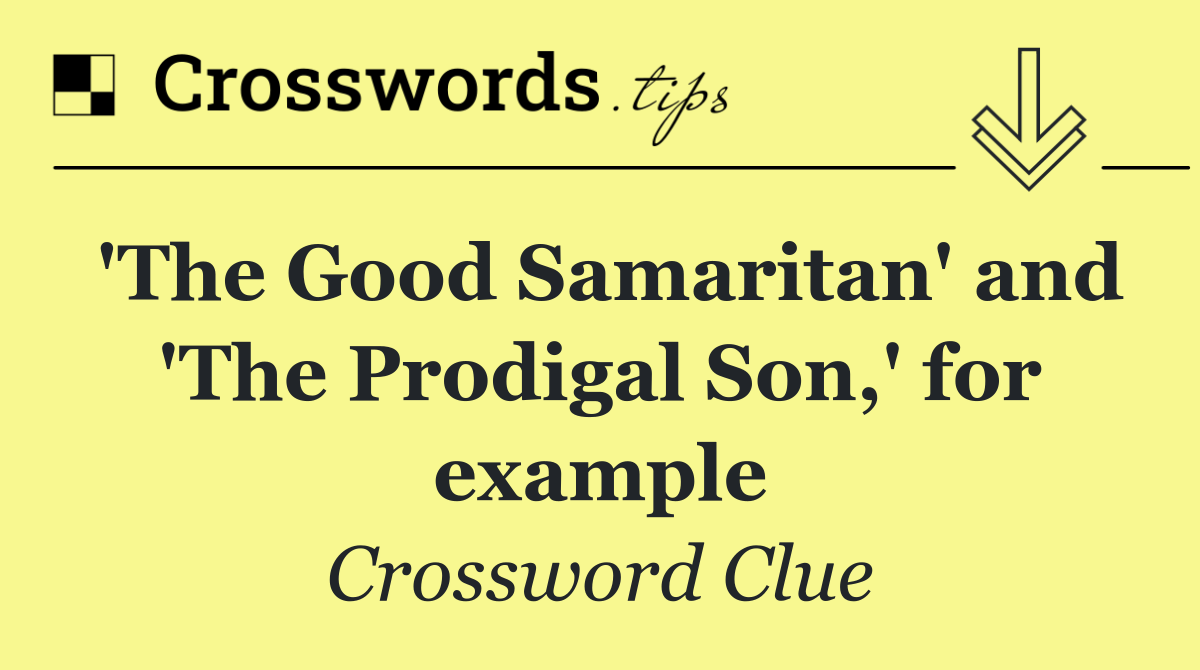 'The Good Samaritan' and 'The Prodigal Son,' for example