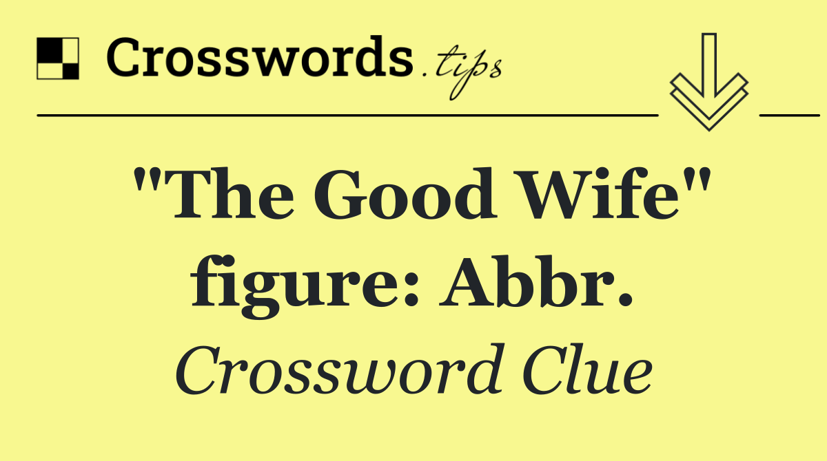 "The Good Wife" figure: Abbr.