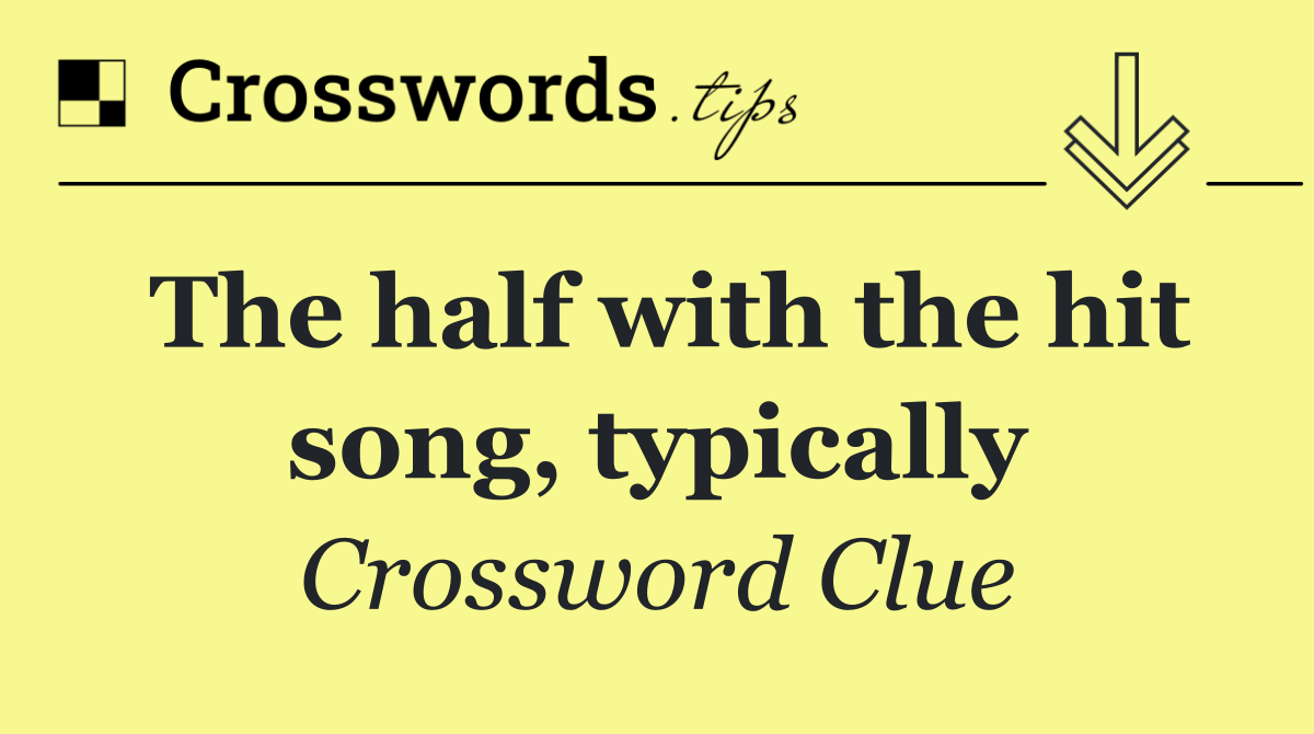 The half with the hit song, typically
