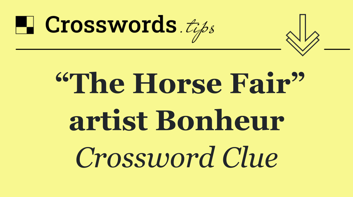 “The Horse Fair” artist Bonheur